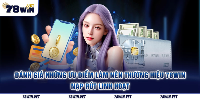 Những ưu điểm khi tham gia sân chơi 78win